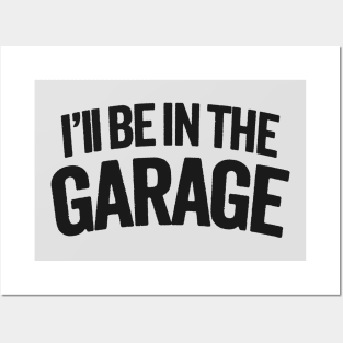 I'll Be In The Garage - Dad's Hideaway Posters and Art